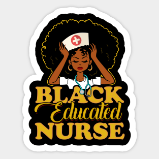 Black Educated Nurse! Gift For African American Nurses Sticker